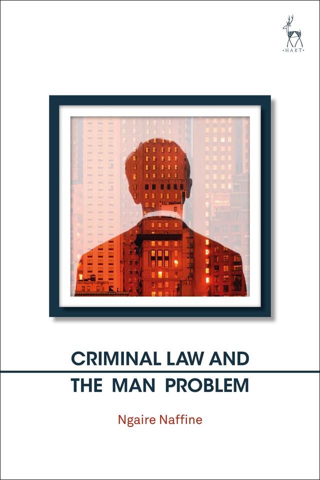 Criminal Law and the Man Problem by Ngaire Naffine