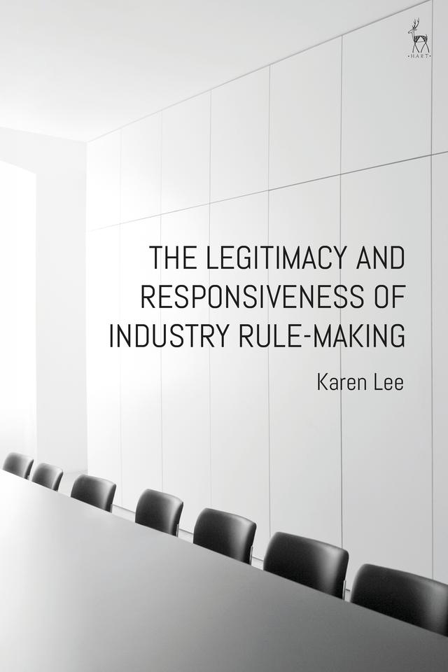 The Legitimacy and Responsiveness of Industry Rule-making by Karen Lee