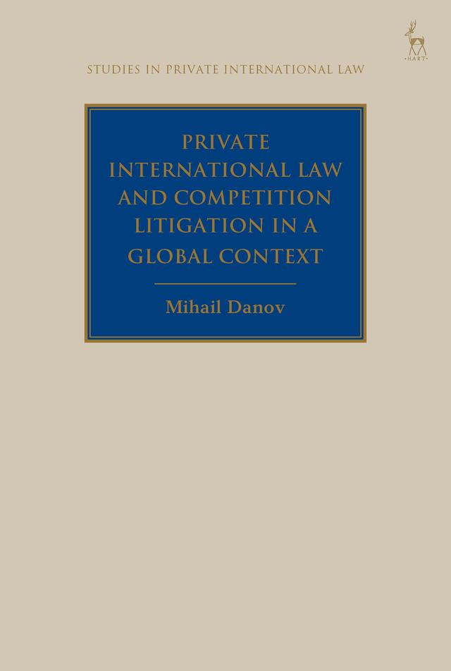 Private International Law and Competition Litigation in a Global Context by Mihail Danov