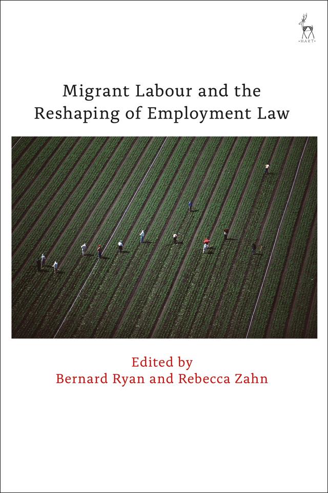 Migrant Labour and the Reshaping of Employment Law by Bernard Ryan, Rebecca Zahn