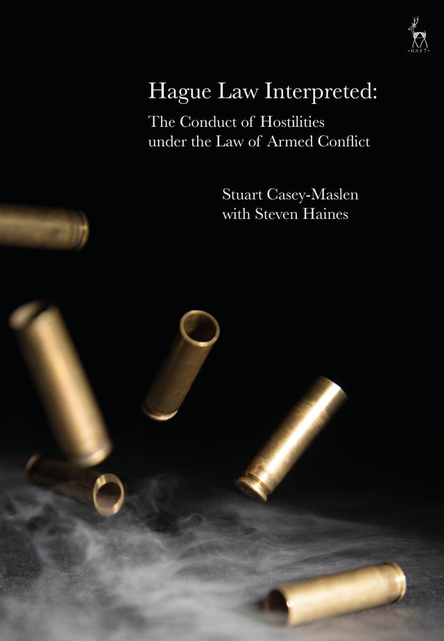 Hague Law Interpreted by Steven Haines, Stuart Casey-Maslen