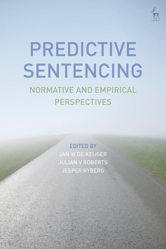 Predictive Sentencing by Jan W de Keijser, Jesper Ryberg, Julian V Roberts