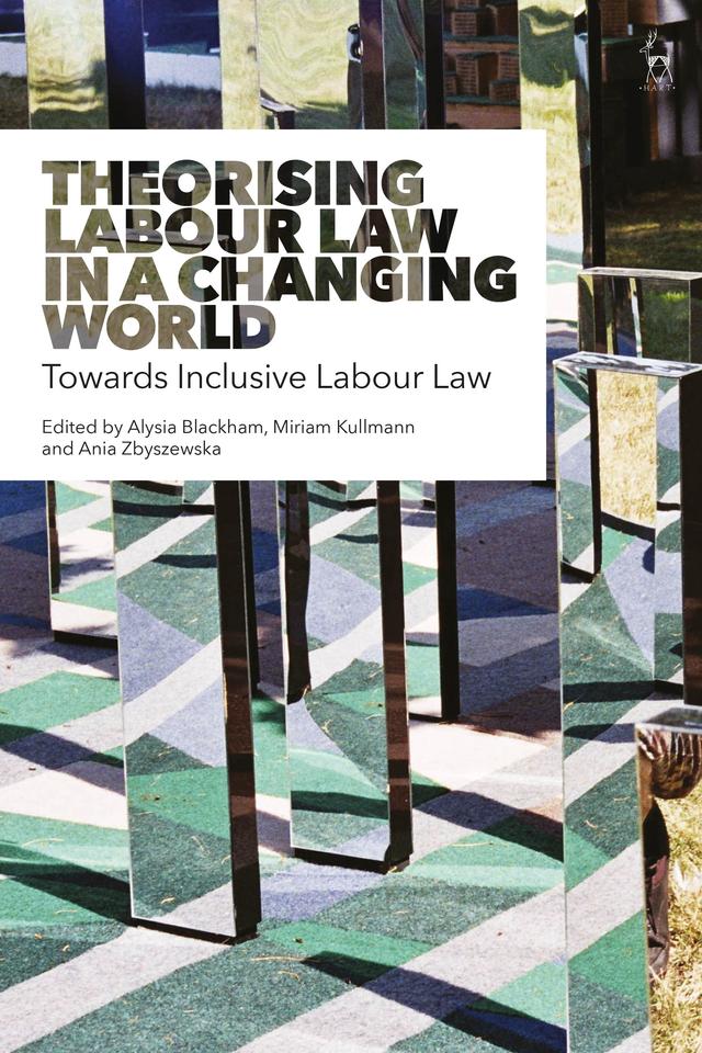 Theorising Labour Law in a Changing World by Alysia Blackham, Ania Zbyszewska, Miriam Kullmann