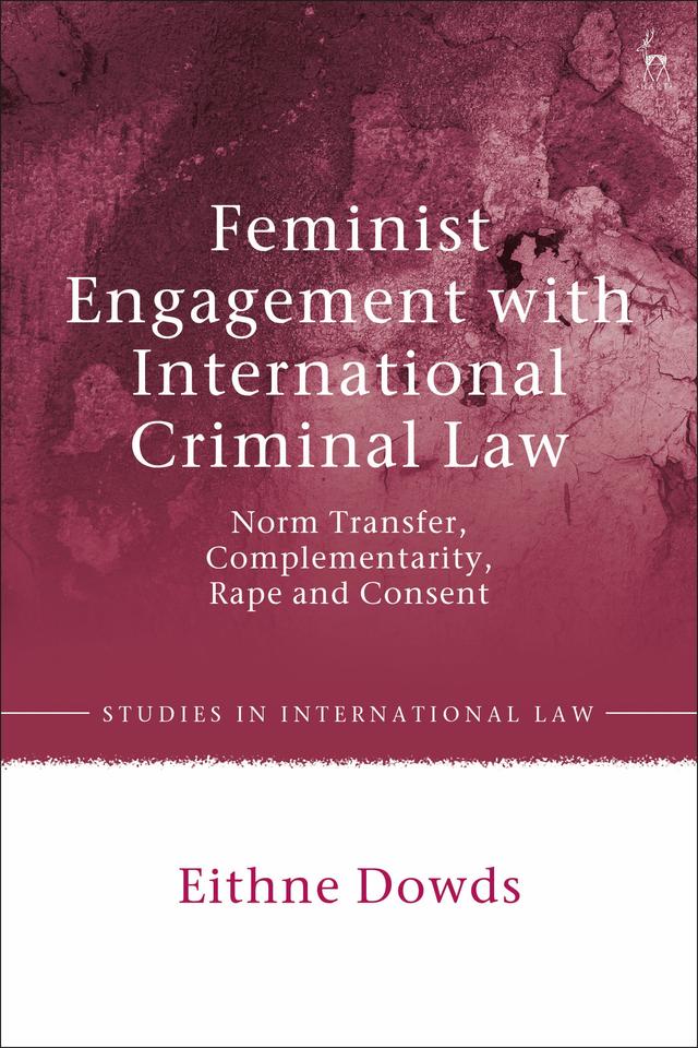 Feminist Engagement with International Criminal Law by Eithne Dowds