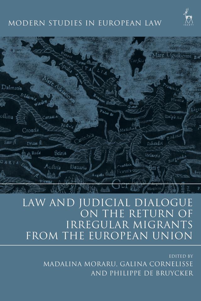Law and Judicial Dialogue on the Return of Irregular Migrants from the European Union by Galina Cornelisse, Madalina Moraru, Philippe De Bruycker