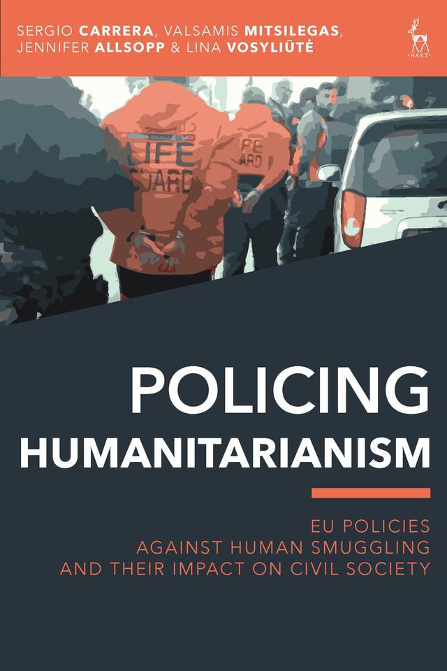 Policing Humanitarianism by Jennifer Allsopp, Lina Vosyliute, Sergio Carrera, Valsamis Mitsilegas