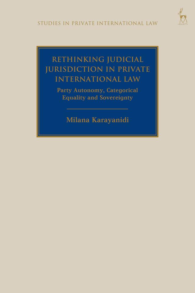 Rethinking Judicial Jurisdiction in Private International Law by Milana Karayanidi