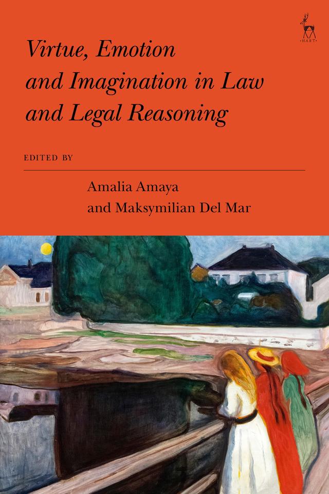 Virtue, Emotion and Imagination in Law and Legal Reasoning by Amalia Amaya, Maksymilian Del Mar