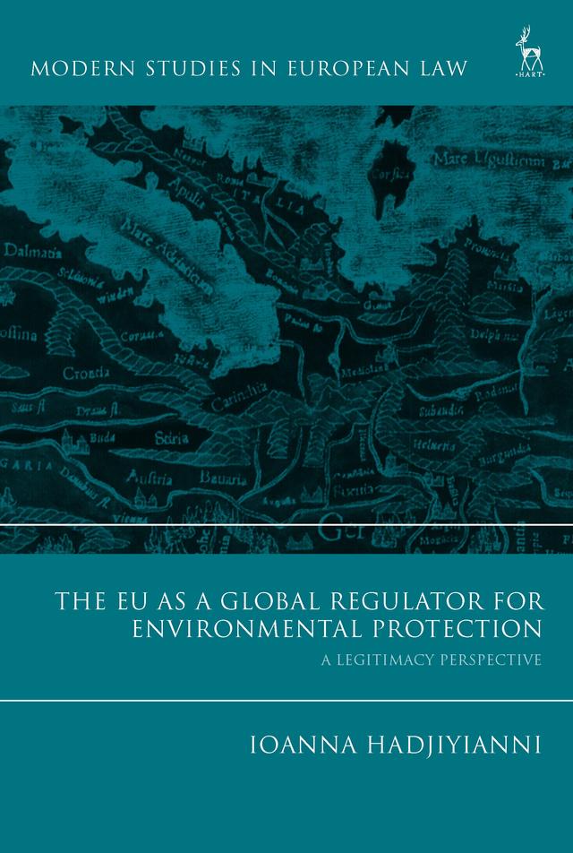 The EU as a Global Regulator for Environmental Protection by Ioanna Hadjiyianni