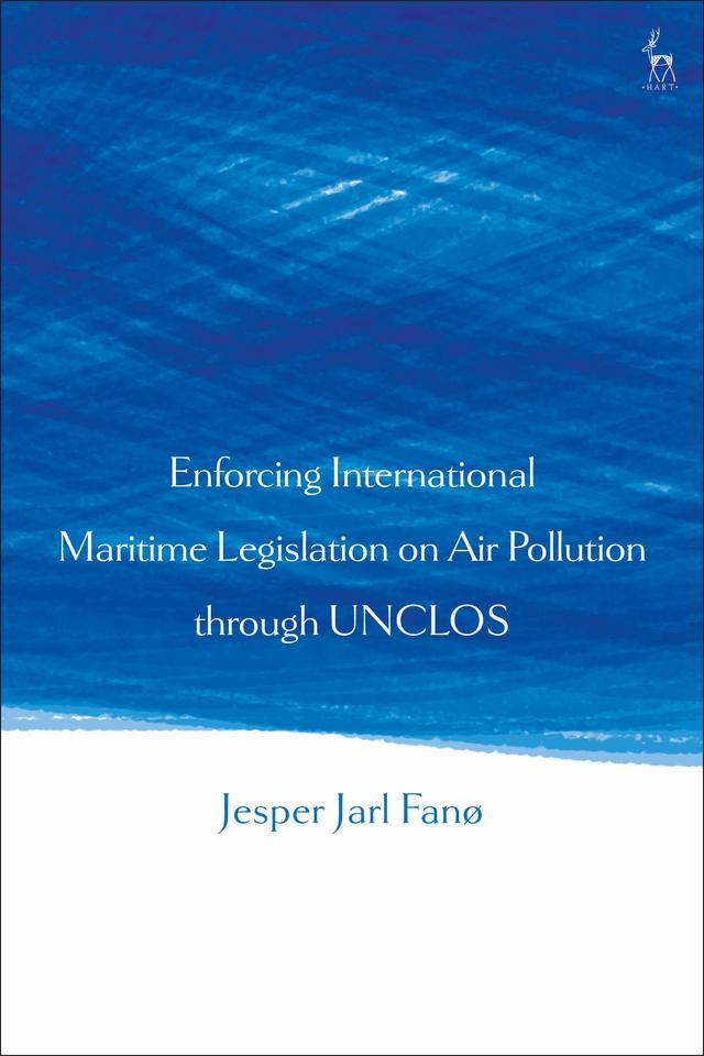 Enforcing International Maritime Legislation on Air Pollution through UNCLOS by Jesper Jarl Fanø