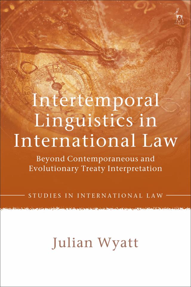 Intertemporal Linguistics in International Law by Julian Wyatt
