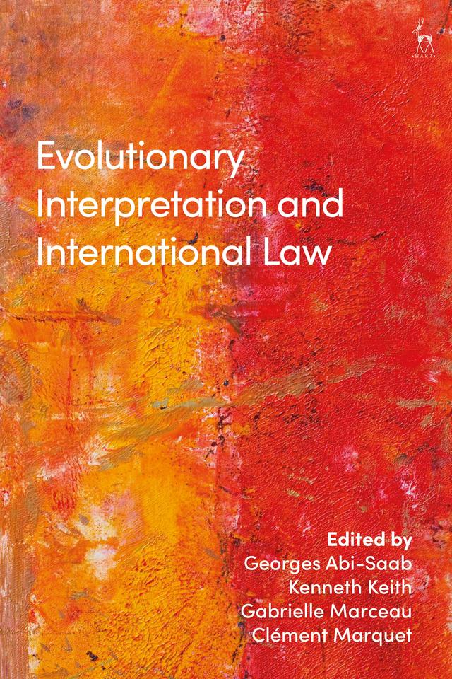 Evolutionary Interpretation and International Law by Clément Marquet, Gabrielle Marceau, Georges Abi-Saab, Kenneth Keith
