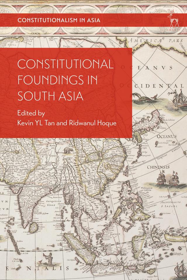 Constitutional Foundings in South Asia by Kevin YL Tan, Ridwanul Hoque