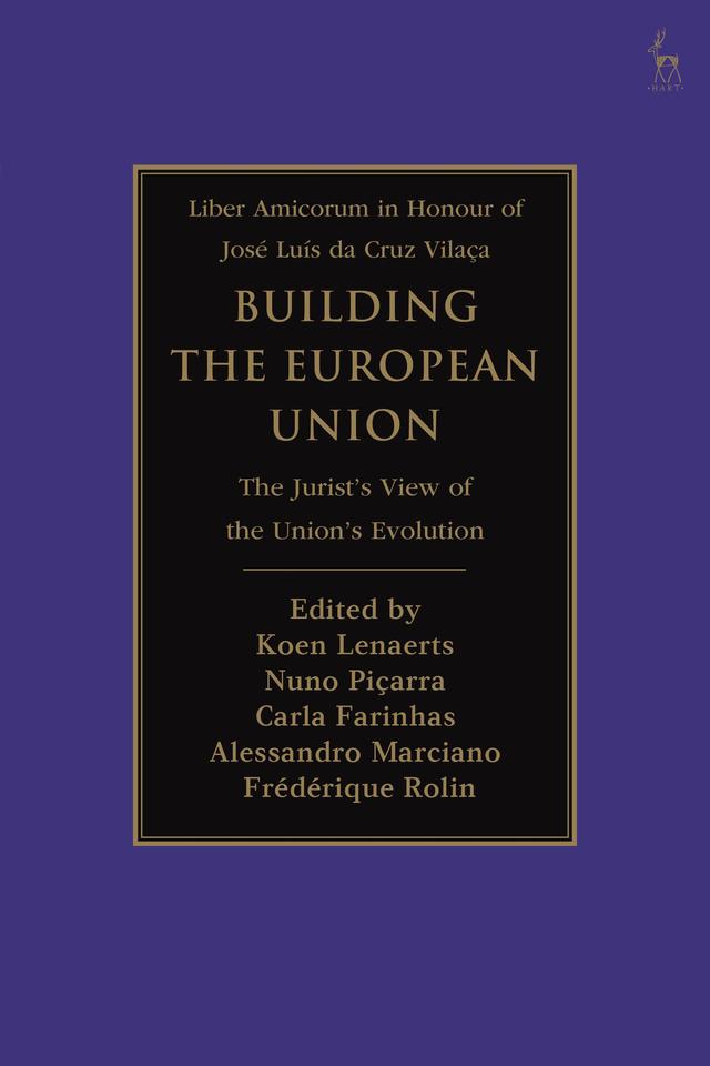 Building the European Union by Alessandro Marciano, Carla Farinhas, Frédérique Rolin, Koen Lenaerts, Nuno Piçarra