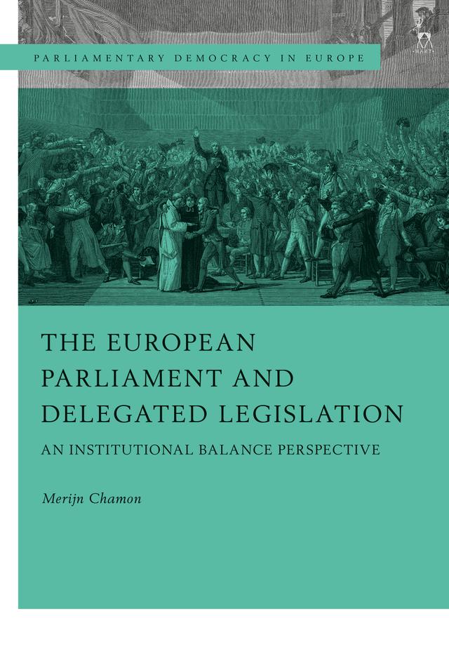 The European Parliament and Delegated Legislation by Merijn Chamon