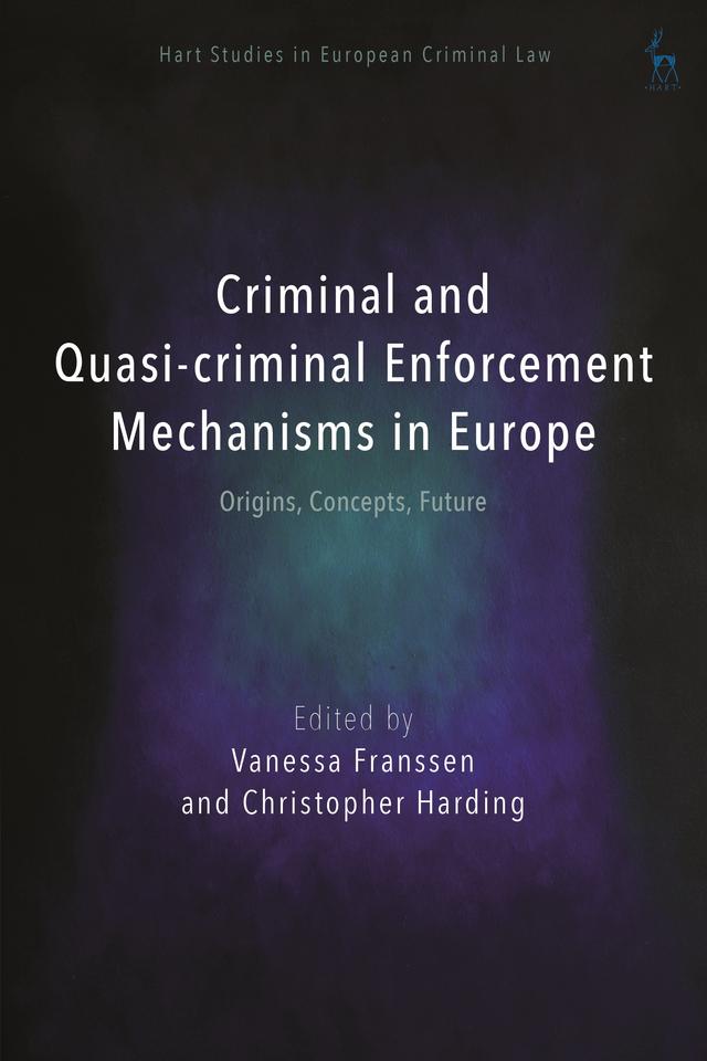 Criminal and Quasi-criminal Enforcement Mechanisms in Europe by Christopher Harding, Vanessa Franssen