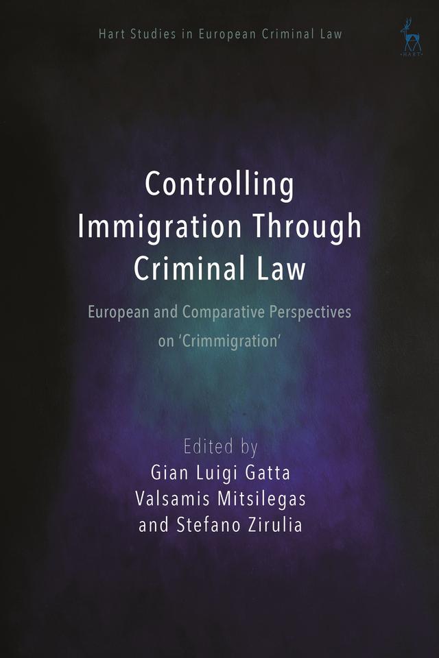 Controlling Immigration Through Criminal Law by Gian Luigi Gatta, Stefano Zirulia, Valsamis Mitsilegas