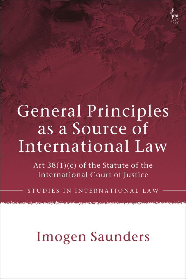 General Principles as a Source of International Law by Imogen Saunders