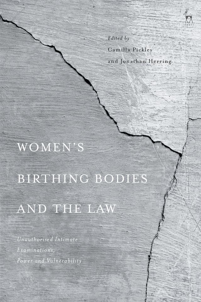 Women’s Birthing Bodies and the Law by Camilla Pickles, Jonathan Herring