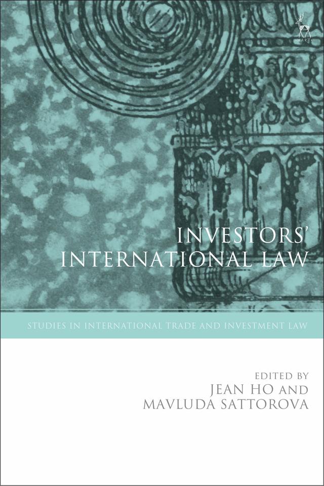 Investors’ International Law by Jean Ho, Mavluda Sattorova