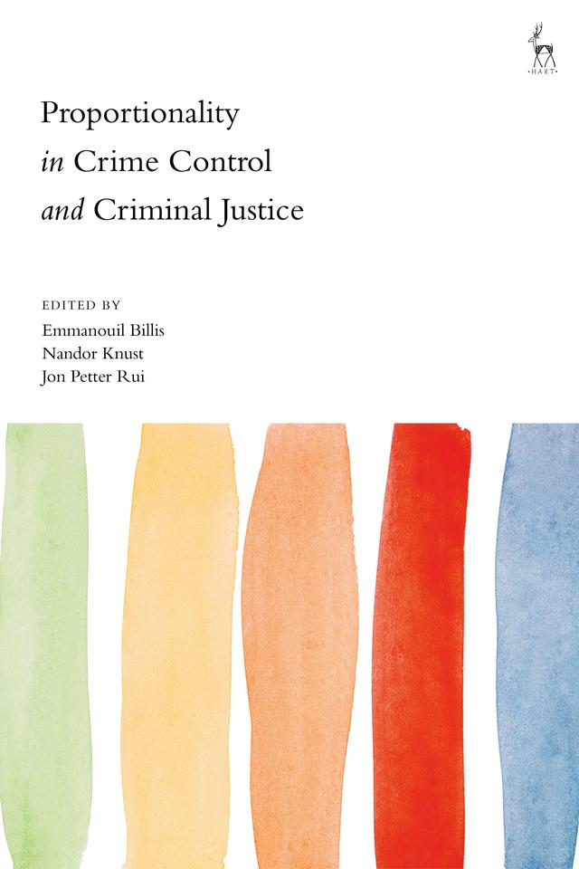 Proportionality in Crime Control and Criminal Justice by Emmanouil Billis, Jon Petter Rui, Nandor Knust