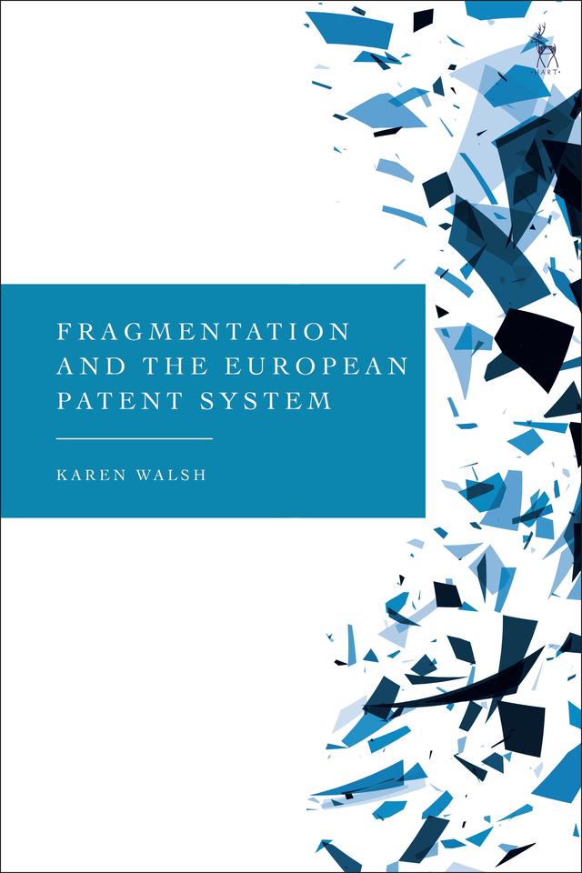 Fragmentation and the European Patent System by Karen Walsh