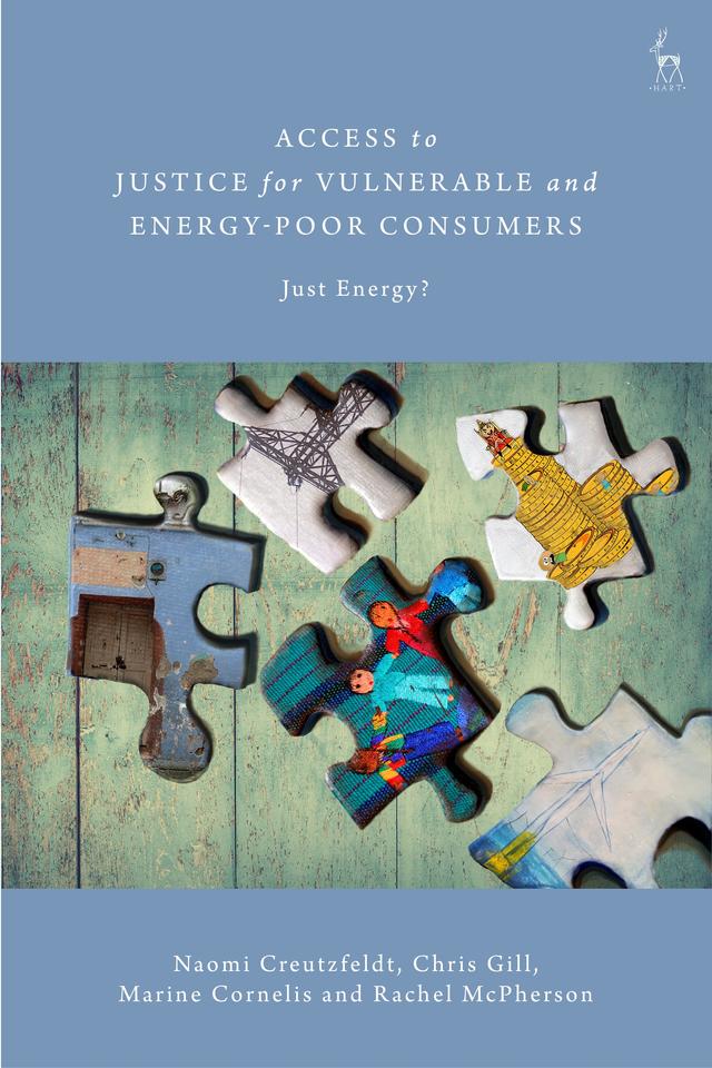 Access to Justice for Vulnerable and Energy-Poor Consumers by Chris Gill, Marine Cornelis, Naomi Creutzfeldt, Rachel McPherson