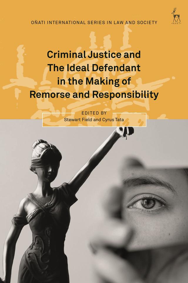 Criminal Justice and The Ideal Defendant in the Making of Remorse and Responsibility by Cyrus Tata, Stewart Field
