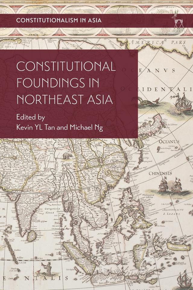 Constitutional Foundings in Northeast Asia by Kevin YL Tan, Michael Ng