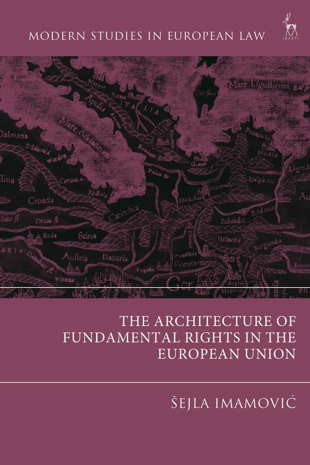 The Architecture of Fundamental Rights in the European Union by Šejla Imamovic