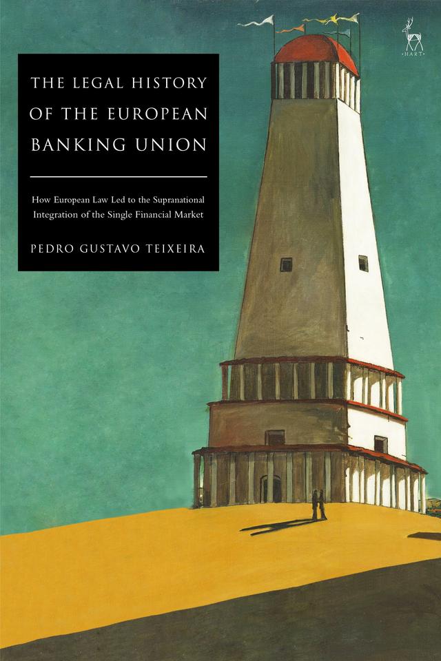 The Legal History of the European Banking Union by Pedro Gustavo Teixeira