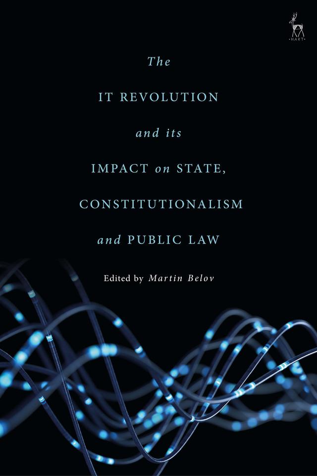 The IT Revolution and its Impact on State, Constitutionalism and Public Law by Martin Belov