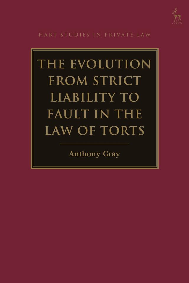 The Evolution from Strict Liability to Fault in the Law of Torts by Anthony Gray