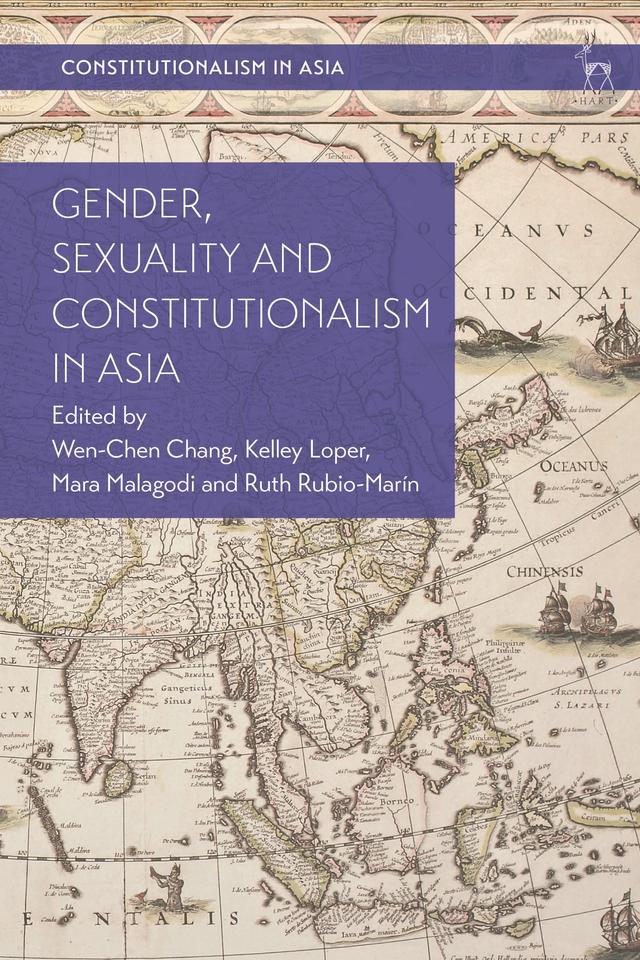Gender, Sexuality and Constitutionalism in Asia by Kelley Loper, Mara Malagodi, Ruth Rubio-Marín, Wen-Chen Chang