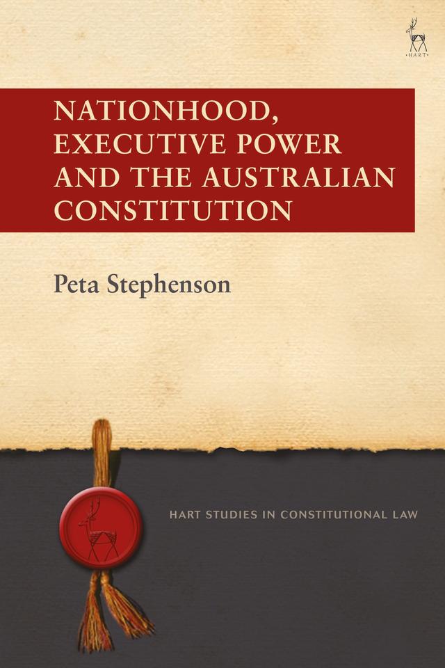 Nationhood, Executive Power and the Australian Constitution by Peta Stephenson
