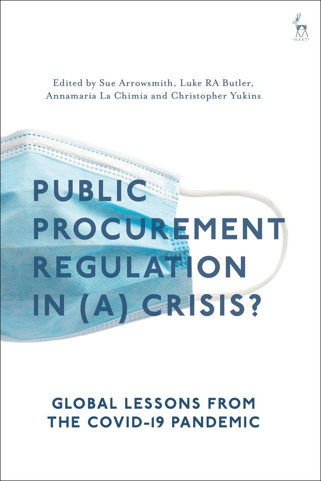 Public Procurement Regulation in (a) Crisis? by Annamaria La Chimia, Christopher Yukins, Luke RA Butler, Sue Arrowsmith