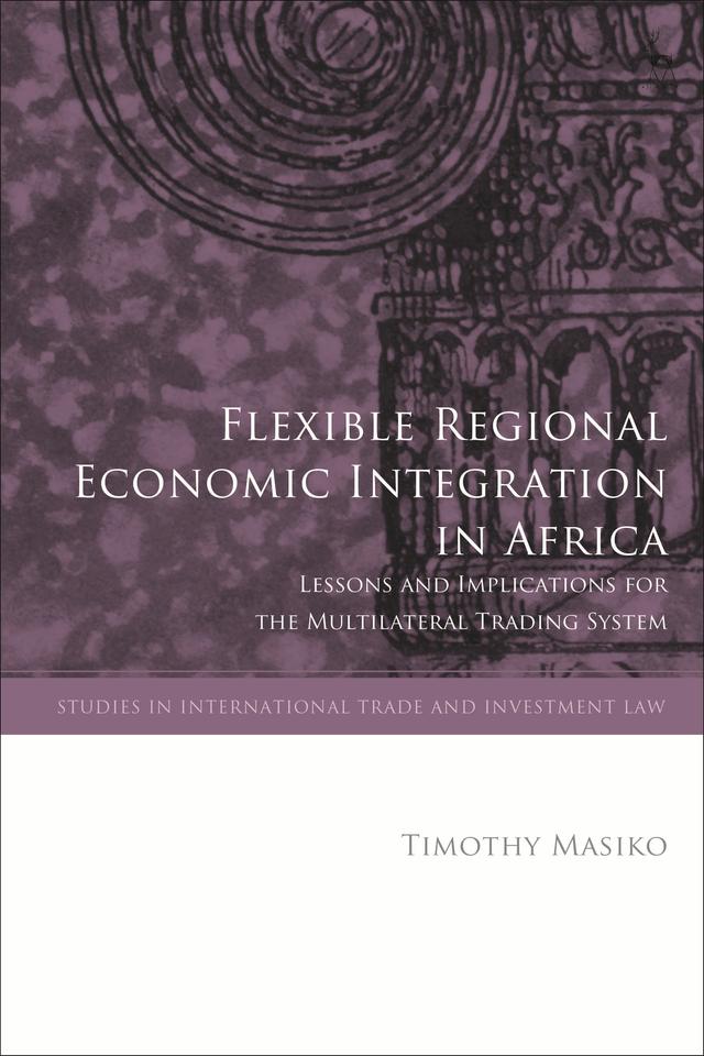 Flexible Regional Economic Integration in Africa by Timothy Masiko