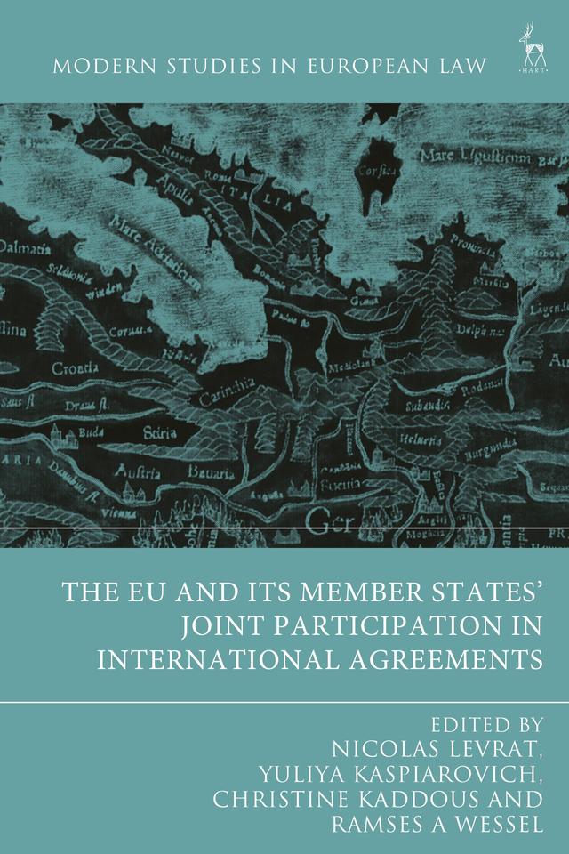 The EU and its Member States’ Joint Participation in International Agreements by Christine Kaddous, Nicolas Levrat, Ramses A Wessel, Yuliya Kaspiarovich