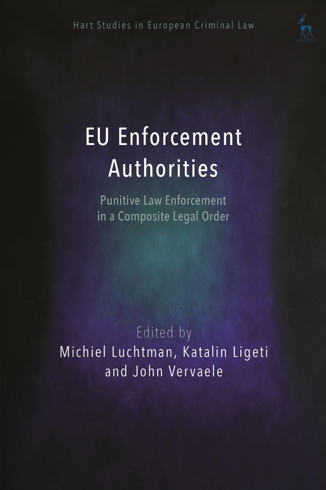 EU Enforcement Authorities by John Vervaele, Katalin Ligeti, Michiel Luchtman