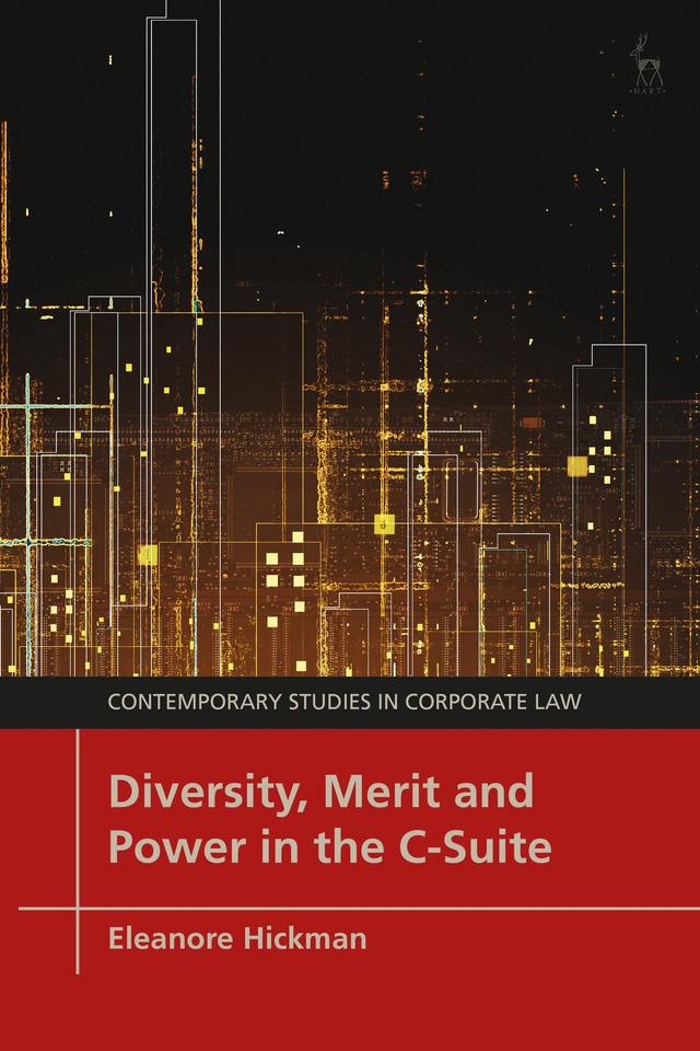 Diversity, Merit and Power in the C-Suite by Eleanore Hickman