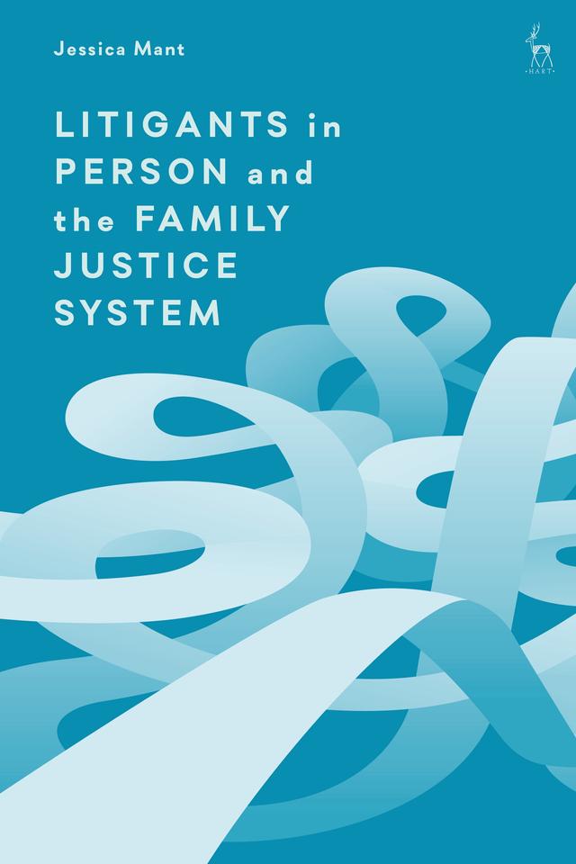Litigants in Person and the Family Justice System by Jessica Mant