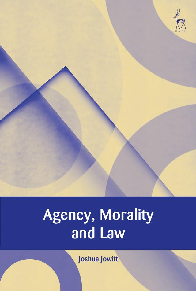 Agency, Morality and Law by Joshua Jowitt