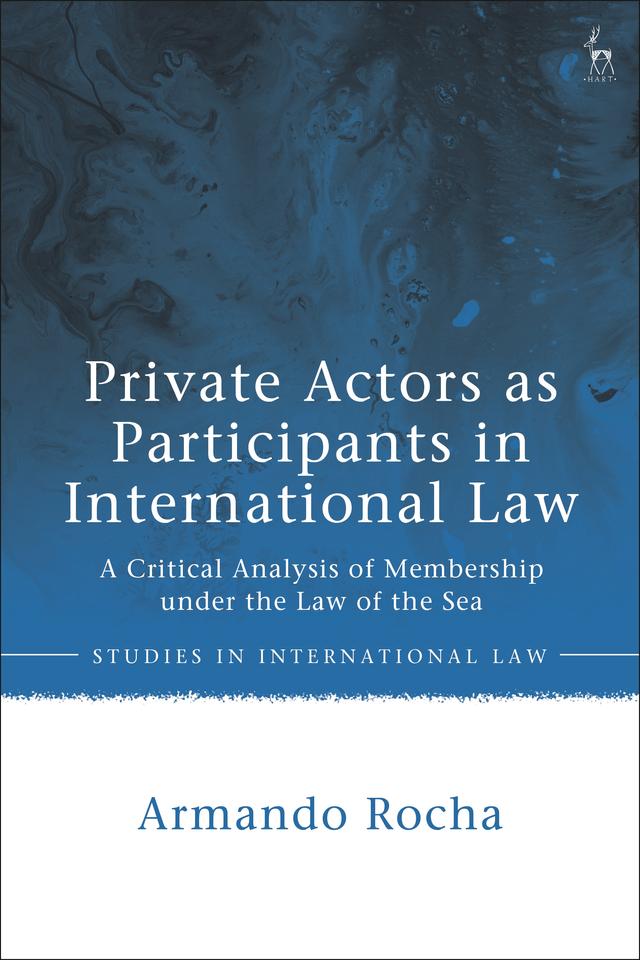 Private Actors as Participants in International Law by Armando Rocha