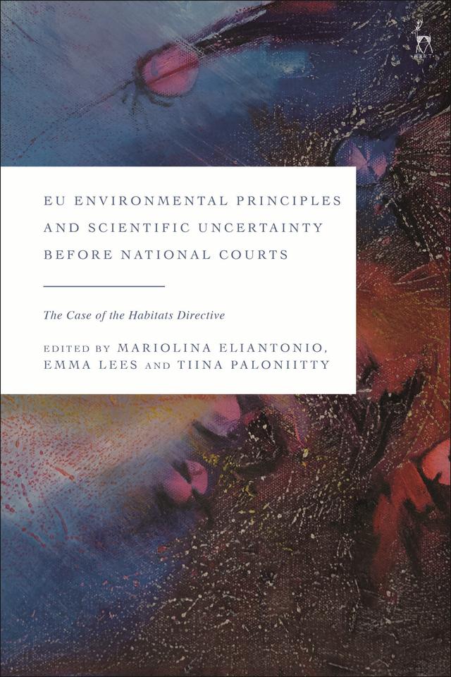 EU Environmental Principles and Scientific Uncertainty before National Courts by Emma Lees, Mariolina Eliantonio, Tiina Paloniitty