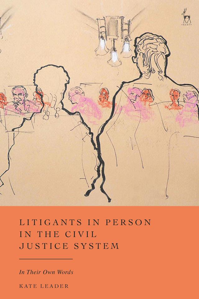 Litigants in Person in the Civil Justice System by Kate Leader