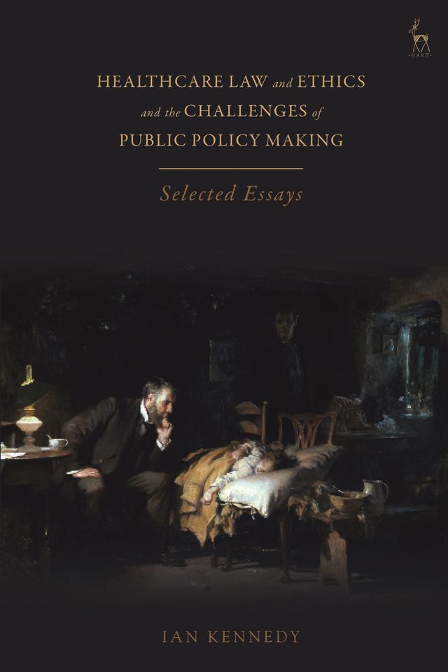 Healthcare Law and Ethics and the Challenges of Public Policy Making by Ian Kennedy