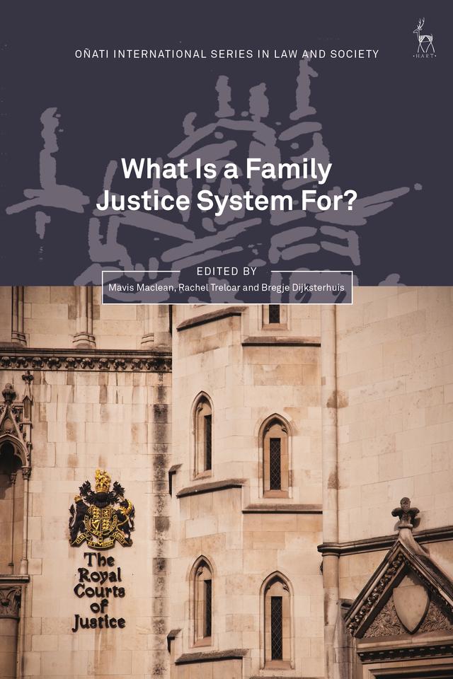 What Is a Family Justice System For? by Bregje Dijksterhuis, Mavis Maclean, Rachel Treloar