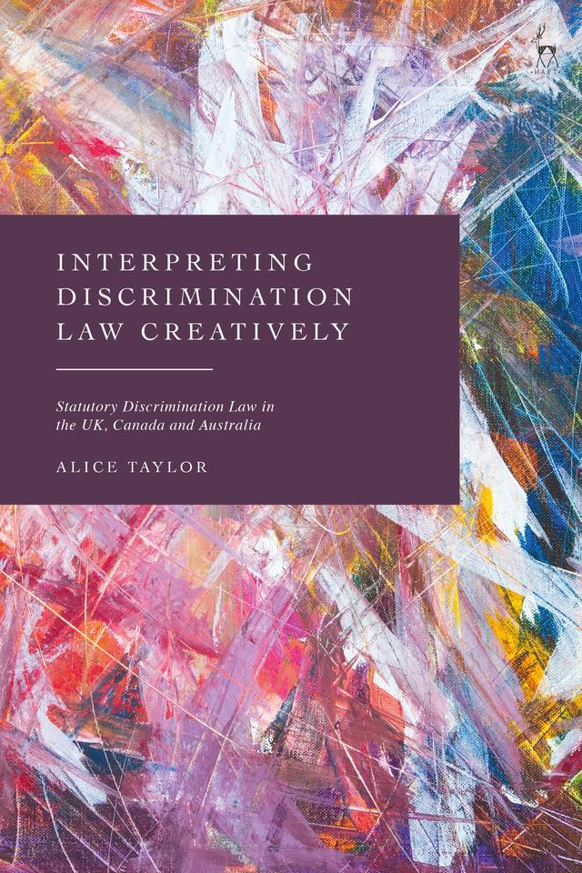 Interpreting Discrimination Law Creatively by Alice Taylor
