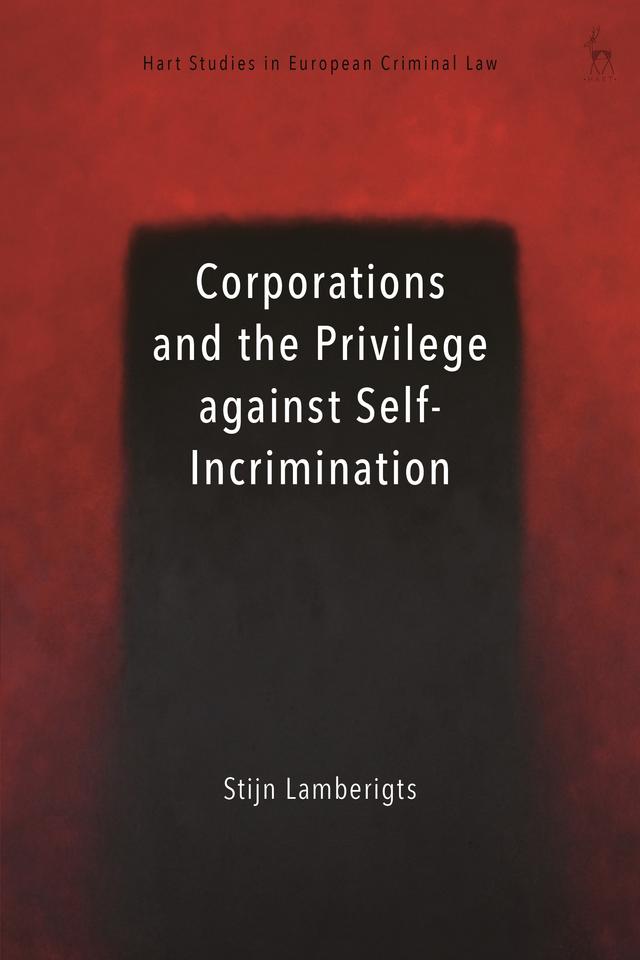 Corporations and the Privilege against Self-Incrimination by Stijn Lamberigts