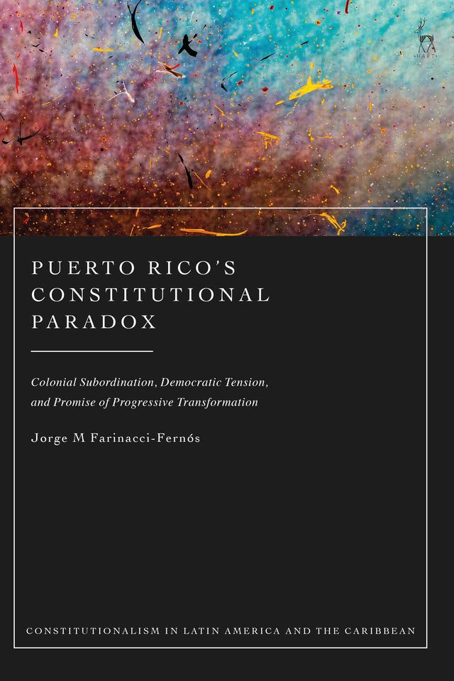 Puerto Rico’s Constitutional Paradox by Jorge M Farinacci-Fernós